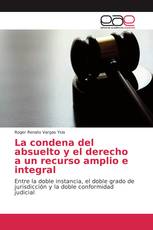 La condena del absuelto y el derecho a un recurso amplio e integral