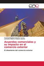 Acuerdos comerciales y su impacto en el comercio exterior