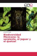 Biodiversidad Mexicana: la serpiente, el jaguar y el quetzal