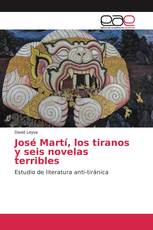 José Martí, los tiranos y seis novelas terribles