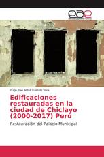 Edificaciones restauradas en la ciudad de Chiclayo (2000-2017) Perú