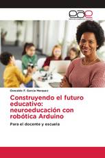 Construyendo el futuro educativo: neuroeducación con robótica Arduino