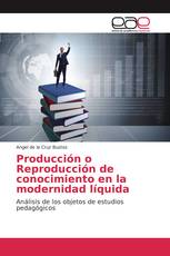 Producción o Reproducción de conocimiento en la modernidad líquida