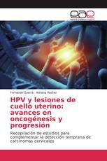 HPV y lesiones de cuello uterino: avances en oncogénesis y progresión