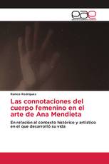 Las connotaciones del cuerpo femenino en el arte de Ana Mendieta