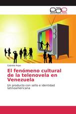 El fenómeno cultural de la telenovela en Venezuela