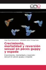 Crecimiento, mortalidad y reversión sexual en peces guppy y espada