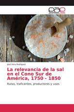 La relevancia de la sal en el Cono Sur de América, 1750 - 1850