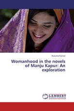 Womanhood in the novels of Manju Kapur: An exploration