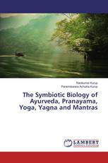 The Symbiotic Biology of Ayurveda, Pranayama, Yoga, Yagna and Mantras