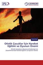Otistik Çocuklar İçin Hareket Eğitimi ve Oyunun Önemi