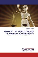 BROKEN: The Myth of Equity in American Jurisprudence