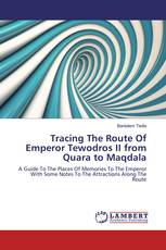 Tracing The Route Of Emperor Tewodros II from Quara to Maqdala