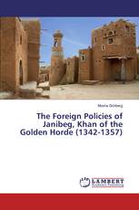 The Foreign Policies of Janibeg, Khan of the Golden Horde (1342-1357)