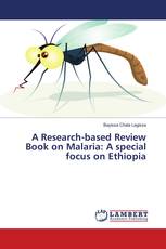 A Research-based Review Book on Malaria: A special focus on Ethiopia