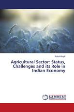 Agricultural Sector: Status, Challenges and its Role in Indian Economy