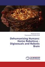 Dehumanising Humans: Homo Roboticus - Digisexuals and Robotic Brain