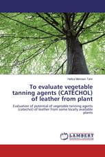 To evaluate vegetable tanning agents (CATECHOL) of leather from plant