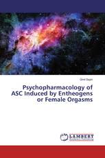 Psychopharmacology of ASC Induced by Entheogens or Female Orgasms