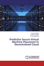 Predictive Secure Virtual Machine Placement In Decentralized Cloud