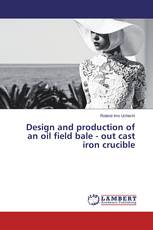 Design and production of an oil field bale - out cast iron crucible