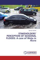 STAKEHOLDERS’ PERCEPTION OF SEASONAL FLOODS: A case of Weija in Accra