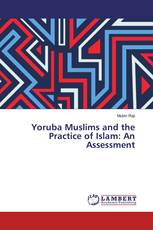 Yoruba Muslims and the Practice of Islam: An Assessment