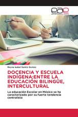 DOCENCIA Y ESCUELA INDÍGENA:ENTRE LA EDUCACIÓN BILINGÜE, INTERCULTURAL