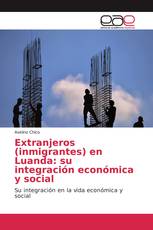 Extranjeros (inmigrantes) en Luanda: su integración económica y social