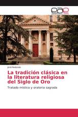 La tradición clásica en la literatura religiosa del Siglo de Oro