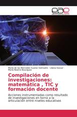 Compilación de investigaciones: matemática , TIC y formación docente