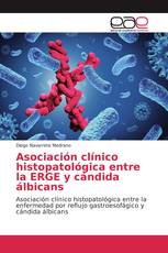 Asociación clínico histopatológica entre la ERGE y cándida álbicans