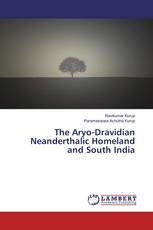 The Aryo-Dravidian Neanderthalic Homeland and South India