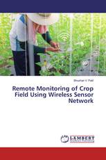 Remote Monitoring of Crop Field Using Wireless Sensor Network