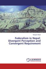 Federalism in Nepal: Divergent Perception and Convergent Requirement