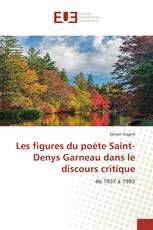 Les figures du poète Saint-Denys Garneau dans le discours critique