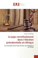 Le juge constitutionnel dans l’élection présidentielle en Afrique