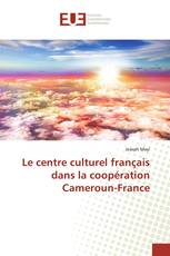 Le centre culturel français dans la coopération Cameroun-France