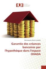 Garantie des créances bancaires par l'hypothèque dans l'espace OHADA