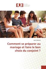 Comment se préparer au mariage et faire le bon choix du conjoint ?