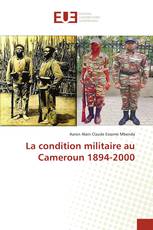 La condition militaire au Cameroun 1894-2000