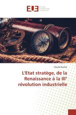 L'Etat stratège, de la Renaissance à la III° révolution industrielle