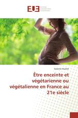 Être enceinte et végétarienne ou végétalienne en France au 21e siècle