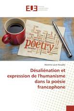 Désaliénation et expression de l'humanisme dans la poésie francophone