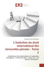 L’évolution du droit international des immunités pénales - Tome 2