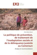 La politique de prévention, de traitement de l’inadaptation sociale et de la délinquance juvénile au Cameroun