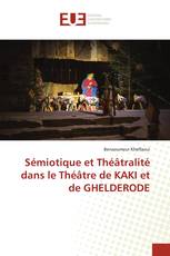 Sémiotique et Théâtralité dans le Théâtre de KAKI et de GHELDERODE