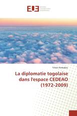 La diplomatie togolaise dans l'espace CEDEAO (1972-2009)