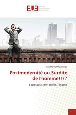 Postmodernité ou Surdité de l'homme!!??