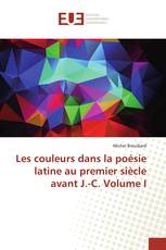 Les couleurs dans la poésie latine au premier siècle avant J.-C. Volume I